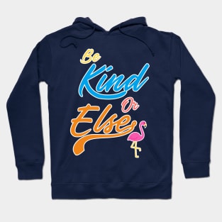 Be Kind Or Else Hoodie